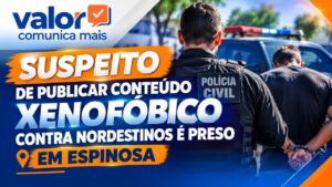 Suspeito de publicar conteúdo xenofóbico contra nordestinos é preso em Espinosa
